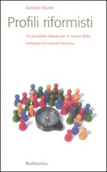 Profili riformisti. 15 pensatori liberal per le nostre sfide - Corrado Ocone