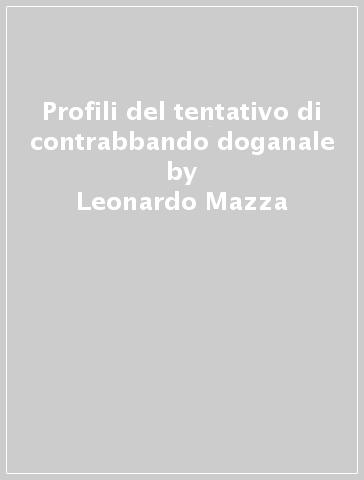 Profili del tentativo di contrabbando doganale - Leonardo Mazza