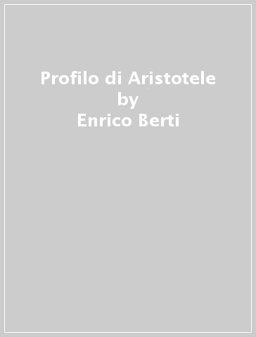 Profilo di Aristotele - Enrico Berti