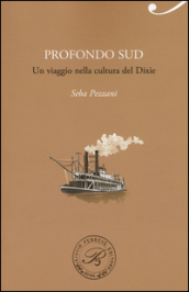 Profondo Sud. Un viaggio nella cultura del Dixie