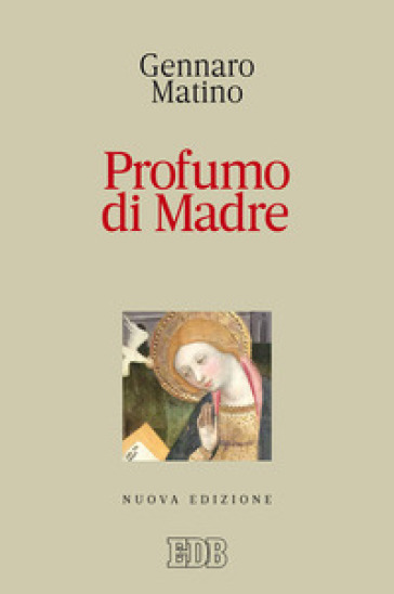 Profumo di Madre. Nuova ediz. - Gennaro Matino