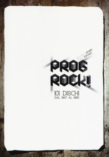 Prog rock! 101 dischi dal 1967 al 1980 - Fabio Zuffanti - Riccardo Storti