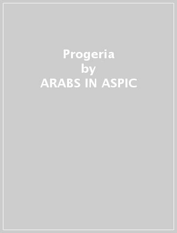 Progeria - ARABS IN ASPIC