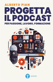 Progetta il podcast per passione, lavoro, formazione