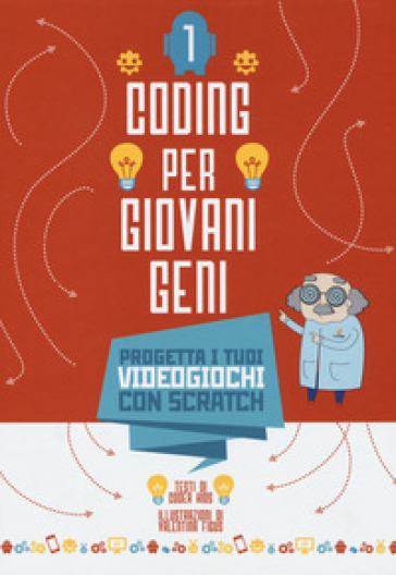 Progetta i tuoi videogiochi con scratch. Coding per ragazzi . Ediz. a colori. 1. - Valentina Figus