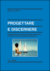 Progettare e discernere. Progettazione educativo-pastorale salesiana tra storia, teorie e proposte innovative