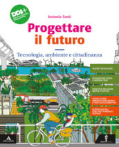 Progettare il futuro. Con Tecnologia, ambiente e cittadinanza, Percorso agile per il ripasso e il recupero, Informatica e Coding, Disegno e Tavole di disegno. Per la Scuola media. Con e-book. Con espansione online