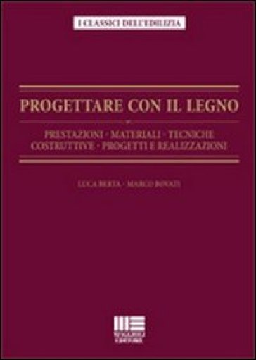 Progettare con il lento. Prestazioni, materiali, tecniche costruttive,progetti e realizzazioni - L. Berta - M. Bovati