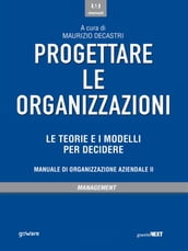 Progettare le organizzazioni. Le teorie e i modelli per decidere