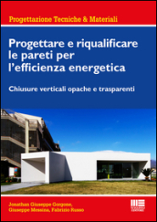 Progettare e riqualificare le pareti per l efficienza energetica. Chiusure verticali opache e trasparenti