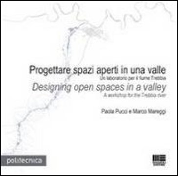 Progettare spazi aperti in una valle-Design open spaces in a valley - Marco Mareggi - Paola Pucci