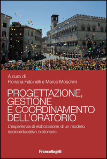 Progettazione, gestione e coordinamento dell'oratorio. L'esperienza di elaborazione di un modello socio-educativo oratoriano