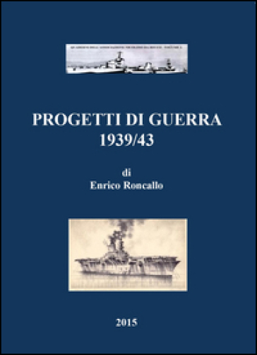 Progetti di guerra 1939/43 - Enrico Roncallo