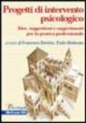 Progetti di intervento psicologico. Idee, suggestioni e suggerimenti per la pratica professionale