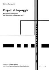 Progetti di linguaggio. Notazione e composizione nell architettura italiana 1964-1973