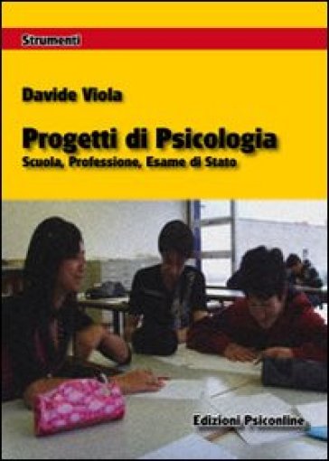 Progetti di psicologia. Scuola, professione, esame di Stato - Davide Viola