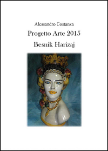 Progetto Arte 2015. Besnik Harizaj - Alessandro Costanza