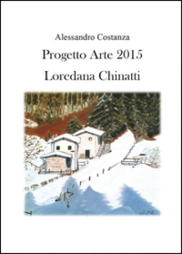 Progetto Arte 2015. Loredana Chinatti - Alessandro Costanza