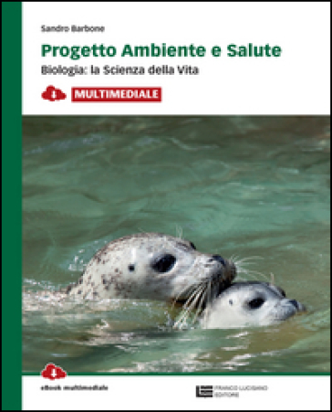 Progetto ambiente e salute. Biologia: la scienza della vita. Per le Scuole superiori. Con e-book. Con espansione online - Sandro Barbone