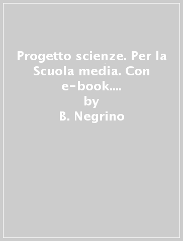 Progetto scienze. Per la Scuola media. Con e-book. Con espansione online. 2. - B. Negrino - D. Rondano