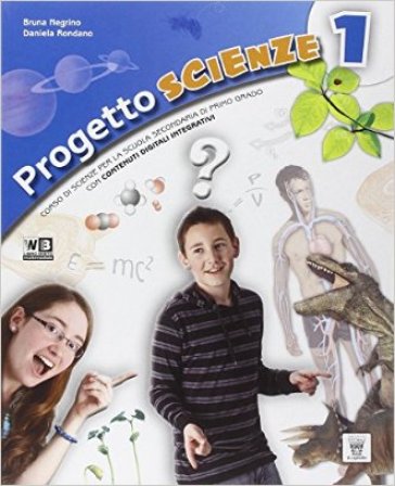 Progetto scienze. Per la Scuola media. Con DVD. Con e-book. Con espansione online. 1. - B. Negrino - D. Rondano