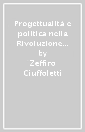 Progettualità e politica nella Rivoluzione francese