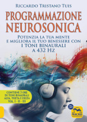 Programmazione neurosonica. Potenzia la tua mente e migliora il tuo benessere con i toni binaurali a 432 Hz2. Con 170 minuti audio MP3