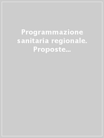 Programmazione sanitaria regionale. Proposte di modelli organizzativi e normativi per la Lombardia