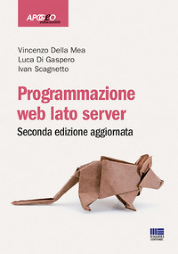 Programmazione web. Lato server - Vincenzo Della Mea - Luca Di Gaspero - Ivan Scagnetto
