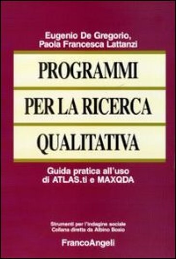 Programmi per la ricerca qualitativa. Guida pratica all'uso di ATLAS.ti e MAXQDA - Eugenio De Gregorio - Paola F. Lattanzi