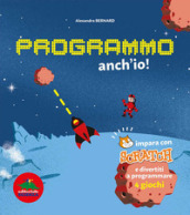 Programmo anch io. Impara con Scratch e divertiti a programmare 4 giochi. Ediz. illustrata