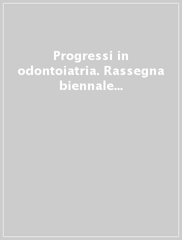 Progressi in odontoiatria. Rassegna biennale su attualità e temi emergenti. 2.