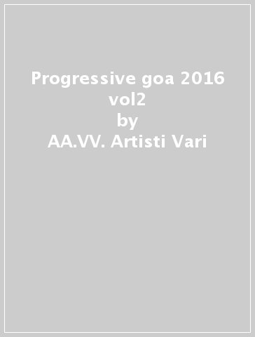 Progressive goa 2016 vol2 - AA.VV. Artisti Vari