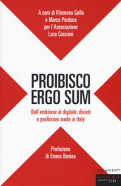 Proibisco ergo sum. Dall embrione al digitale, divieti e proibizioni made in Italy