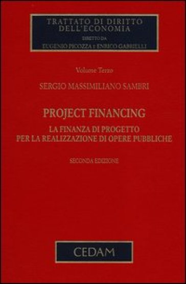 Project financing. La finanza di progetto per la realizzazione di opere pubbliche. 3. - Sergio M. Sambri