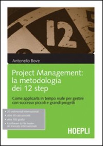 Project management. La metodologia dei 12 step. Come applicarla in tempo reale per gestire con successo piccoli e grandi progetti - Antonello Bove