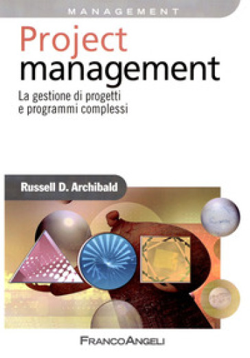 Project management. La gestione di progetti e programmi complessi - Russell D. Archibald
