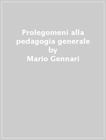 Prolegomeni alla pedagogia generale - Mario Gennari - Anna Kaiser