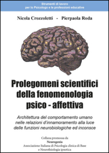 Prolegomeni scientifici della fenomenologia psico - affettiva - Nicola Crozzoletti - Pierpaola Roda