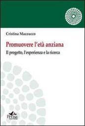 Promuovere l età anziana. Il porgetto, l esperienza e la ricerca