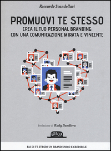 Promuovi te stesso. Crea il tuo personal branding con una comunicazione mirata e vincente - Riccardo Scandellari