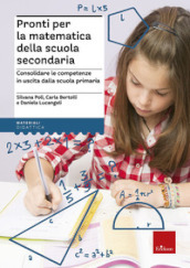 Pronti per la matematica della scuola secondaria. Consolidare le competenze in uscita dalla scuola primaria