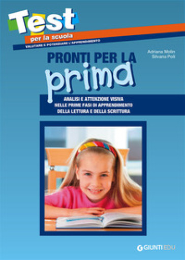 Pronti per la prima. Analisi e attenzione visiva nelle prime fasi di apprendimento della lettura e della scrittura - Adriana Molin - Silvana Poli