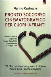 Pronto soccorso cinematografico per cuori infranti. 70 film per scoprire quanto il cinema faccia bene, anche all amore