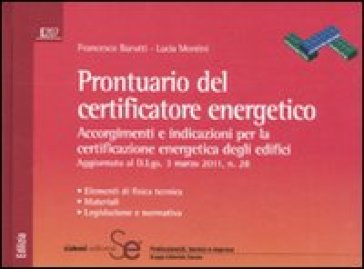 Prontuario del certificatore energetico. Accorgimenti e indicazioni per la certificazione energetica degli edifici - Lucia Montini - Francesco Barutti
