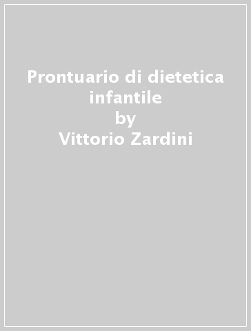 Prontuario di dietetica infantile - Margherita Lutteri - Vittorio Zardini