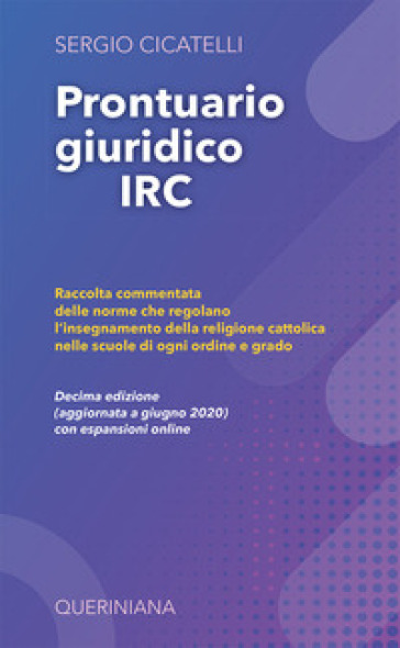 Prontuario giuridico IRC. Raccolta commentata delle norme che regolano l'insegnamento della religione cattolica nelle scuole di ogni ordine e grado - Sergio Cicatelli