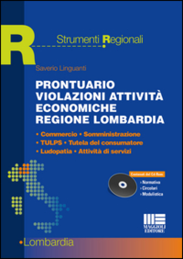 Prontuario violazioni attività economiche regione Lombardia. Commercio, somministrazione, TULPS, tutela del consumatore, ludopatia, attività di servizi. Con CD-ROM - Saverio Linguanti