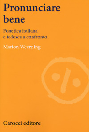 Pronunciare bene. Fonetica italiana e tedesca a confronto - Marion Weerning