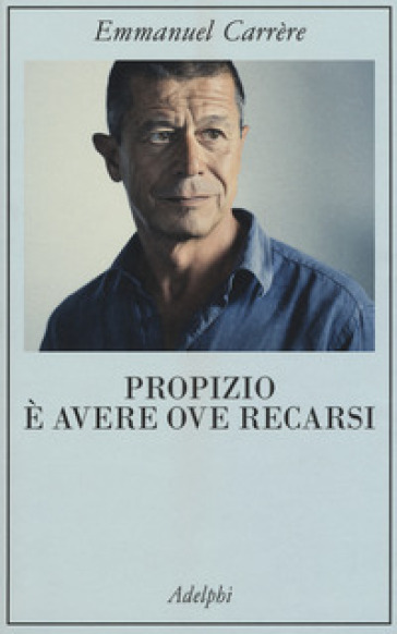 Propizio è avere ove recarsi - Emmanuel Carrere